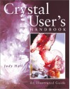 Crystal User's Handbook: An Illustrated Guide - Judy Hall