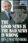 Good News Is the Bad News Is Wrong - Ben J. Wattenberg