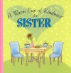 A Warm Cup of Kindness for Sister - Rebecca Christian, Marie Jones, Lain Ehmann