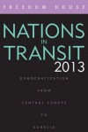 Nations in Transit 2013: Democratization from Central Europe to Eurasia - Freedom House