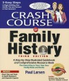 Crash Course in Family History: An Easy Step-By-Step Illustrated Guidebook and Comprehensive Resource Book - Paul Larsen