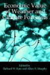 Economic Value of Weather and Climate Forecasts - Richard W. Katz