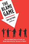 The Blame Game: How the Hidden Rules of Credit and Blame Determine Our Success or Failure - Ben Dattner, Darren Dahl