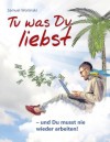 Tu was Du liebst - und Du musst nie wieder arbeiten! (German Edition) - Samuel Woitinski, Veit Lindau