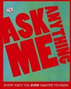 Ask Me Anything: Every Fact You Ever Wanted to Know - Kim Bryan