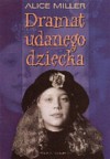 Dramat udanego dziecka W poszukiwaniu siebie - Alice Miller