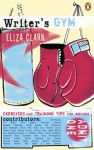Writer's Gym: Exercises and Training Tips for Writers - Eliza Clark