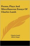 Poems, Plays and Miscellaneous Essays of Charles Lamb - Charles Lamb