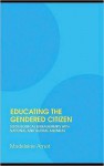 Educating the Gendered Citizen: Sociological Engagements with National and Global Agendas - Madeleine Arnot