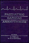 Paediatric Cardiac Arrhythmias - Christopher Wren, R.W.F. Campbell