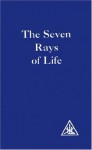 Seven Rays of Life - Alice A. Bailey