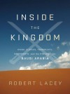 Inside the Kingdom: Kings, Clerics, Modernists, Terrorists, and the Struggle for Saudi Arabia - Robert Lacey