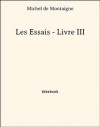 Les Essais - Livre III (French Edition) - Michel de Montaigne