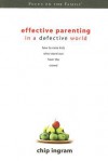 Effective Parenting in a Defective World: How to Raise Kids Who Stand Out from the Crowd - Chip Ingram