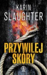 Przywilej skóry - Karin Slaughter