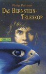 Das Bernstein-Teleskop - Philip Pullman, Wolfram Ströle, Reinhard Tiffert