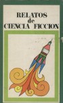 Relatos de ciencia ficción - Arthur C. Clarke, Isaac Asimov, Arthur Sellings, Antonio Mingote, Noel Loomis, Ray Bradbury