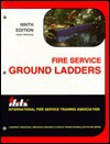 Fire Service Ground Ladders - International Fire Service Training Asso, Michael A. Wieder, Cindy Brakhage, Michael Wieder, Carol Smith