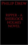 ripper - a sherlock holmes novel - Philip Drew