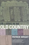 On Living in an Old Country: The National Past in Contemporary Britain - Patrick Wright