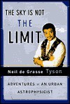 The Sky is Not the Limit: Adventures of an Urban Astrophysicist - Neil deGrasse Tyson