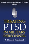 Treating PTSD in Military Personnel: A Clinical Handbook - Bret A. Moore, Sally Johnson, Walter E. Penk, Matthew J. Friedman