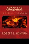 Conan the Conqueror: The Hour of the Dragon - Robert E. Howard, Summit Classic Press