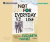 Not for Everyday Use: A Memoir - Elizabeth Nunez