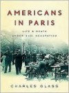 Americans in Paris: life and death under Nazi occupation 1940-1944 - Charles Glass