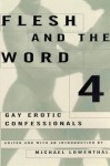 Flesh and the Word 4: Gay Erotic Confessionals - John Preston, Michael Lowenthal, Various