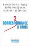 Correspondance à trois: Été 1926 - Rainer Maria Rilke, Marina Tsvetaeva