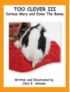 Too Clever III: Curious Mary and Esme the Bunny - Julia E. Antoine