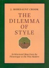 The Dilemma of Style: Architectural Ideas from the Picturesque to the Postmodern - J. Mordaunt Crook, Mordaunt J. Crook