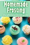 Homemade Frosting :The Ultimate Recipe Guide - Over 30 Delicious & Best Selling Recipes - Susan Hewsten, Encore Books