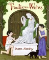 The Trouble with Wishes - Diane Stanley