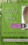 Love Me More: An Addict's Diary - Danusha V. Goska