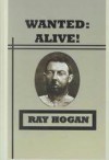 Wanted: Alive! - Ray Hogan