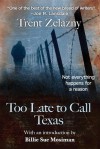 Too Late to Call Texas - Trent Zelazny