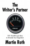 The Writer's Partner: 1001 Breakthrough Ideas to Stimulate Your Imagination - Martin Roth, Bernie Brillstein