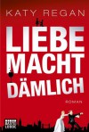 Liebe macht dämlich - Katy Regan