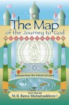 The Map of the Journey to God: Lessons from the School of Grace - M.R. Bawa Muhaiyaddeen