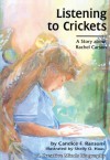 Listening to Crickets: A Story about Rachel Carson - Candice F. Ransom