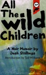 All The Wild Children: A noir memoir - Josh Stallings, Tad Williams