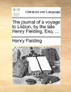 The Journal of a Voyage to Lisbon, by the Late Henry Fielding, Esq. .. - Henry Fielding