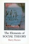 The Elements Of Social Theory - Barry Barnes, Press Amer