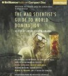 The Mad Scientist's Guide to World Domination - John Joseph Adams, Stefan Rudnicki, Mary Robinette Kowal, Justine Eyre