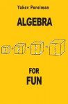 Algebra for Fun - Yakov Perelman