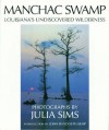 Manchac Swamp: Louisiana's Undiscovered Wilderness - Julia Sims, John R. Kemp, John Randolph Kemp