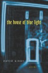 The House of Blue Light: Poems (Southern Messenger Poets) - David Kirby