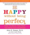 Be Happy Without Being Perfect: How to Break Free from the Perfection Deception (Audio) - Alice D. Domar, Alice Kelly